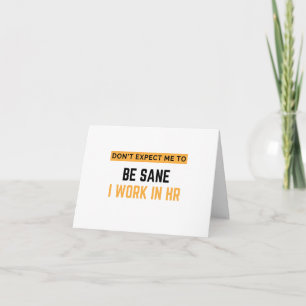 Don't Expect Me To Be Sane I Work In HR 2 Card