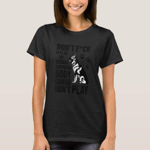 Don't F Ck With Me My German Shepherd Bodyguard Ap T-Shirt