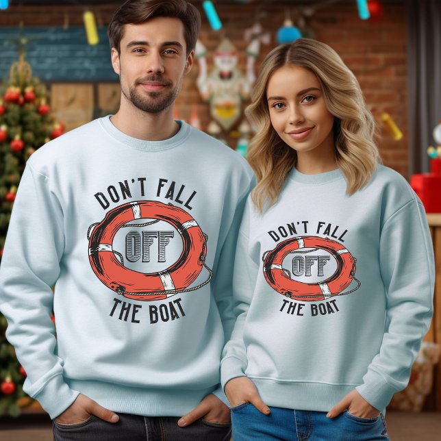 Don't Fall Off The Boat T-Shirt Sweatshirt (Creator Uploaded)