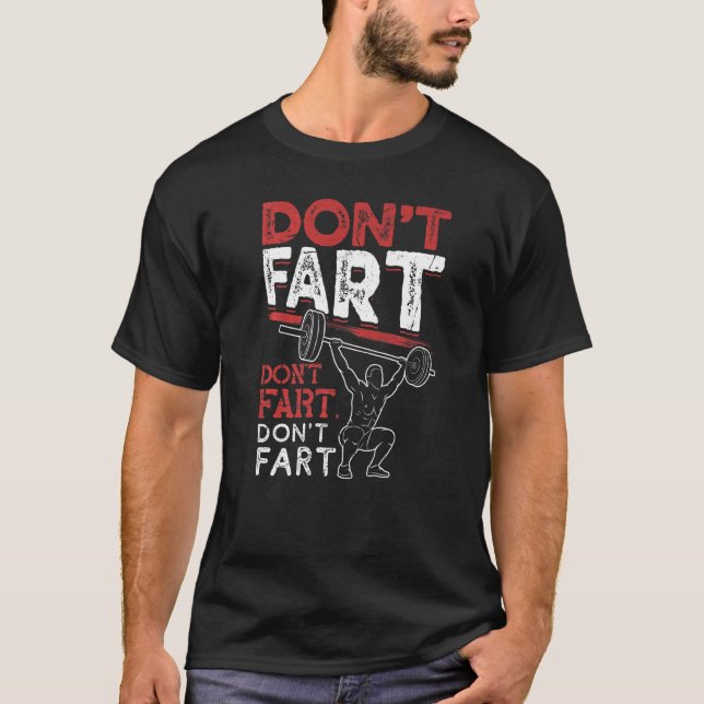 Don't Fart Bodybuilding Powerlifting Gym Workout   T-Shirt (Front)
