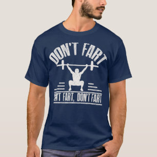 Dont Fart Funny Fitness Gym Workout Weights Squat  T-Shirt