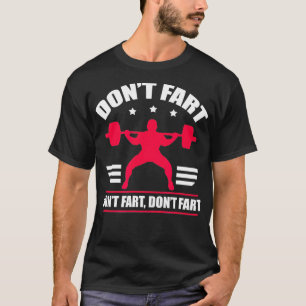 Dont Fart Funny Fitness Weightlifting Powerlifting T-Shirt