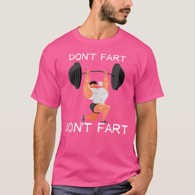 Don'T Fart Funny Gym Humour Design When Lifting We T-Shirt (Front)