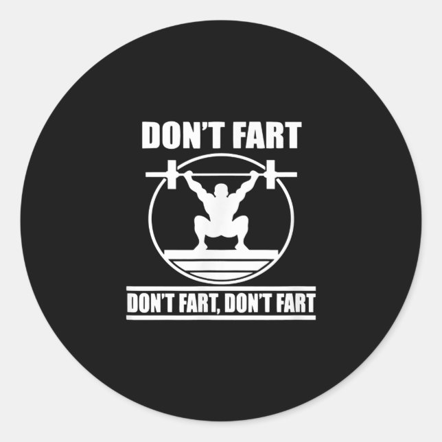 Dont Fart Funny Gym Workout Squat for Bodybuilder Classic Round Sticker (Front)