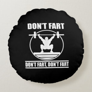 Dont Fart Funny Gym Workout Squat for Bodybuilder Round Cushion
