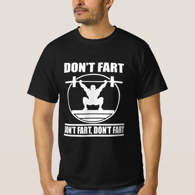 Dont Fart Funny Gym Workout Squat for Bodybuilder T-Shirt (Front)