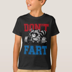 Don't Fart Funny Racoon Gym Fitness Workout Weigh T-Shirt