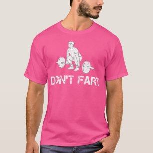 Don'T Fart Funny Weight Lifting Gym Workout Fitnes T-Shirt
