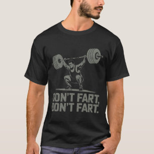 Don't Fart Funny Weightlifting Joke Gym Humour Wor T-Shirt