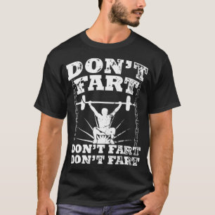 Don't Fart Gym Workout Squat Workout Gift For Body T-Shirt
