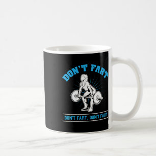 Don't Fart I Bodybuilding Weightlifting Workout Gy Coffee Mug