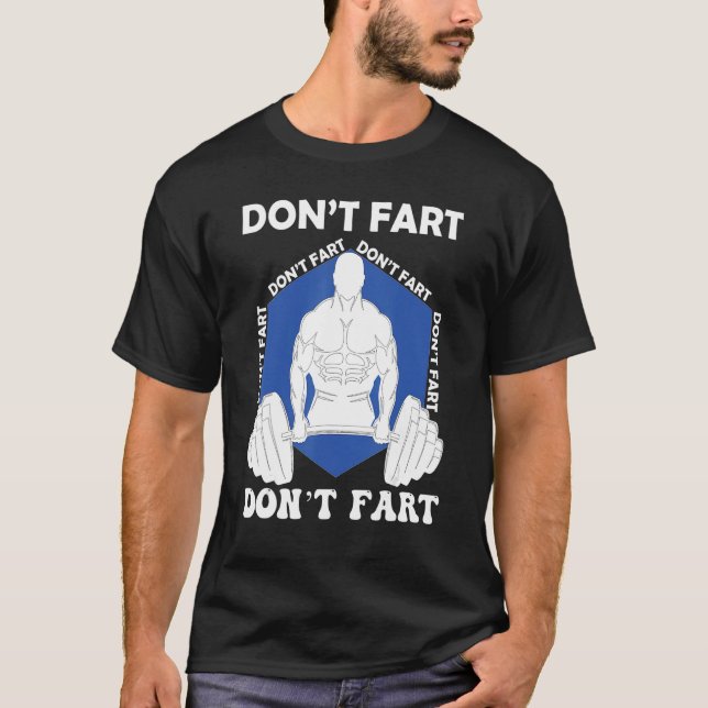 Don't Fart  Weightlifting Power Lifting Bodybuildi T-Shirt (Front)