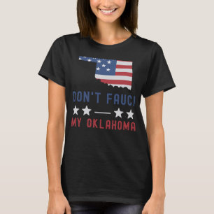 Don't Fauci My Oklahoma USA Flag American Patriot T-Shirt