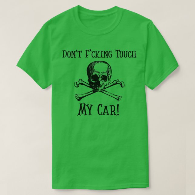 Dont Fcking Touch My Car T-Shirt (Design Front)