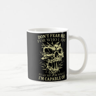 Don't Fear Me For Who I Am Fear Me For What Skelet Coffee Mug