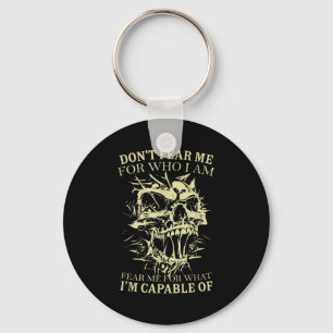 Don't Fear Me For Who I Am Fear Me For What Skelet Key Ring