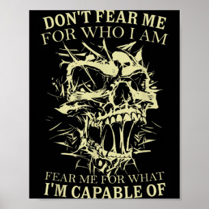 Don't Fear Me For Who I Am Fear Me For What Skelet Poster