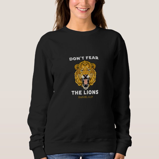 Don't Fear The Lions Daniel 627 Bible Sweatshirt (Front)