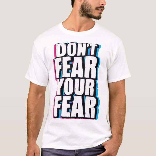 Don't fear your fear hand drawn T-Shirt (Front)