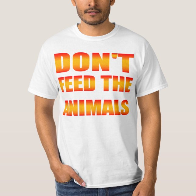 Don't Feed The Animals Shirt (Front)