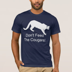 Don't Feed The Cougars! T-Shirt