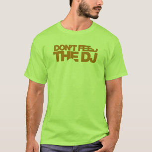 Don't Feed The DJ - Music Disc Jockey DJing vinyl T-Shirt