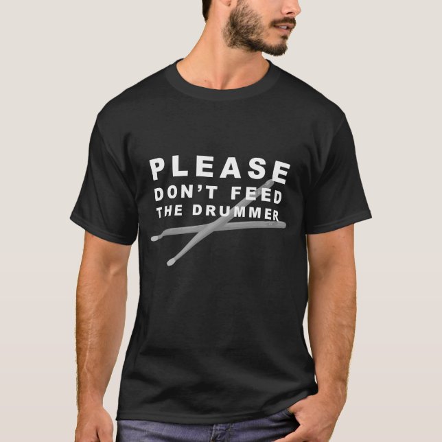 Don't Feed The Drummer! T-Shirt (Front)