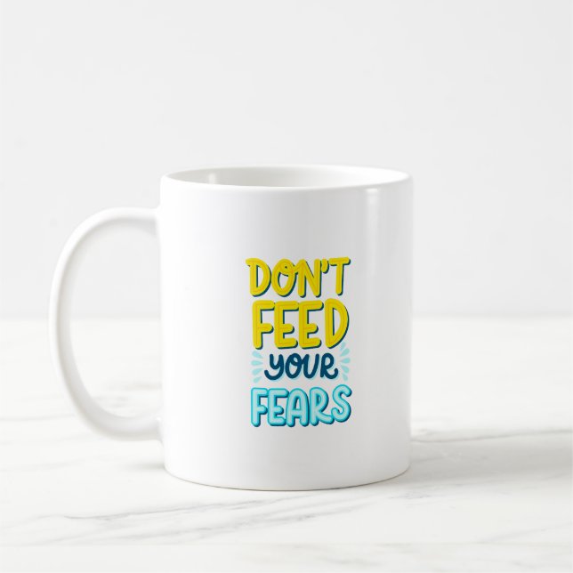 don't feed your fears coffee mug (Left)