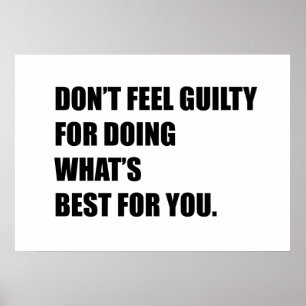 Don't feel guilty for doing what's best for you poster