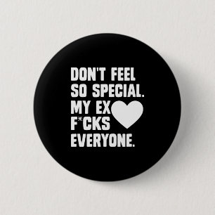 Dont Feel So Special My Ex F Cks Everyone App  6 Cm Round Badge