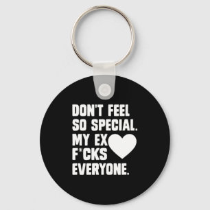 Dont Feel So Special My Ex F Cks Everyone App  Key Ring