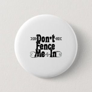 Dont Fence Me In  6 Cm Round Badge