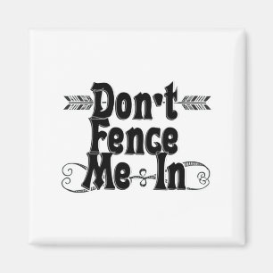 Dont Fence Me In Magnet