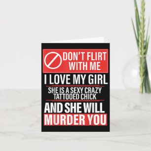 Don't Flirt With Me I Love My Girl She Is Y Crazy Card