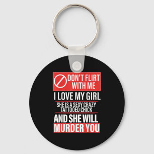 Don't Flirt With Me I Love My Girl She Is Y Crazy Key Ring