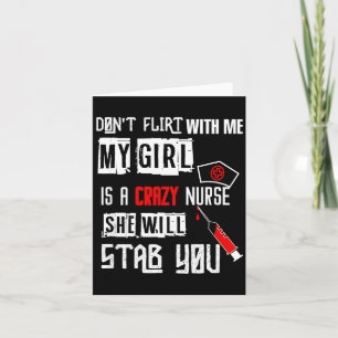 Don't Flirt With Me, My Girl Is A Crazy Nurse...  Card