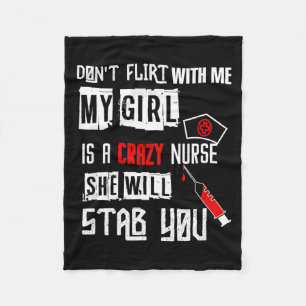 Don't Flirt With Me, My Girl Is A Crazy Nurse...  Fleece Blanket