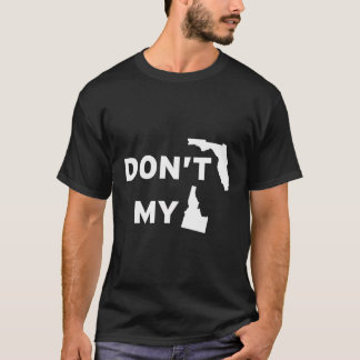 Don'T Florida My Idaho T-Shirt