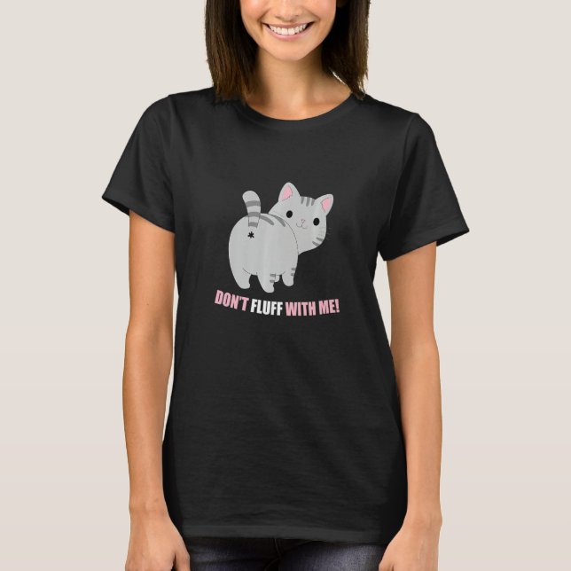 Don't Fluff With Me Cat Phrase T-Shirt (Front)
