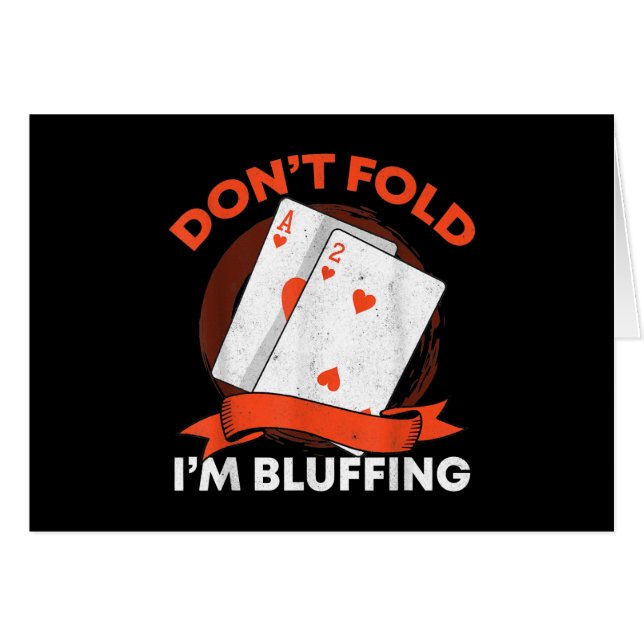 Dont Fold Im Bluffing Ace Deuce Funny Casino Poker (Front Horizontal)