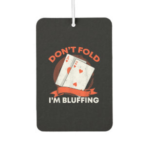 Dont Fold Im Bluffing Ace Deuce Funny Casino Poker Car Air Freshener