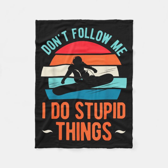 Don't follow do stupid things funny snowboard men fleece blanket (Front)