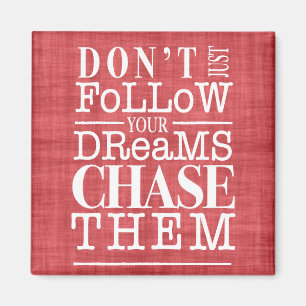 Don't Follow Dreams, Chase Them Quote Magnet