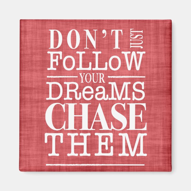 Don't Follow Dreams, Chase Them Quote Magnet (Front)