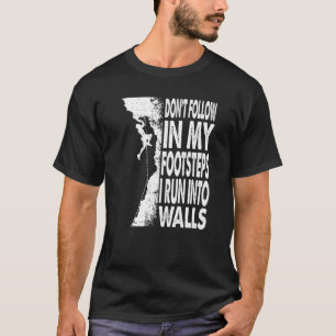 Don't Follow In My Footsteps I Run Climbing Boulde T-Shirt