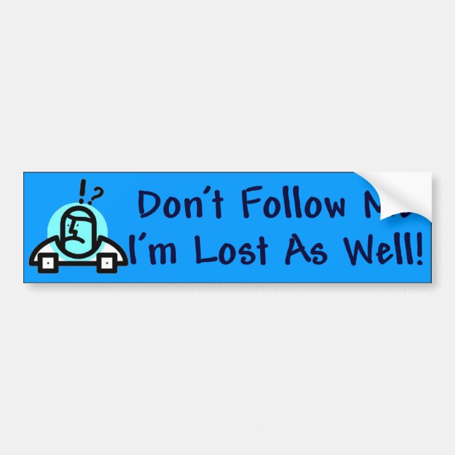 Dont Follow Me Bumper Sticker (Front)