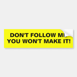 Don't follow me bumper sticker