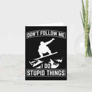 Don't Follow Me Do Stupid Things Snowboard Snowboa Card