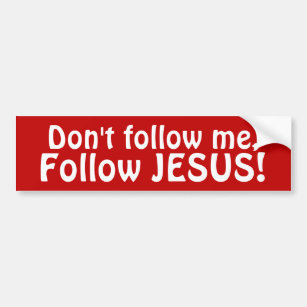 Don't follow me, Follow JESUS! bumper sticker