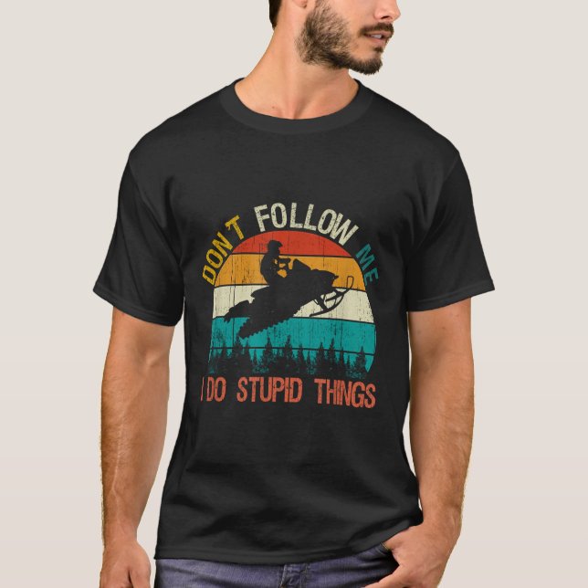 Don't Follow Me I Do Stud Thing Snowmobile Motor S T-Shirt (Front)